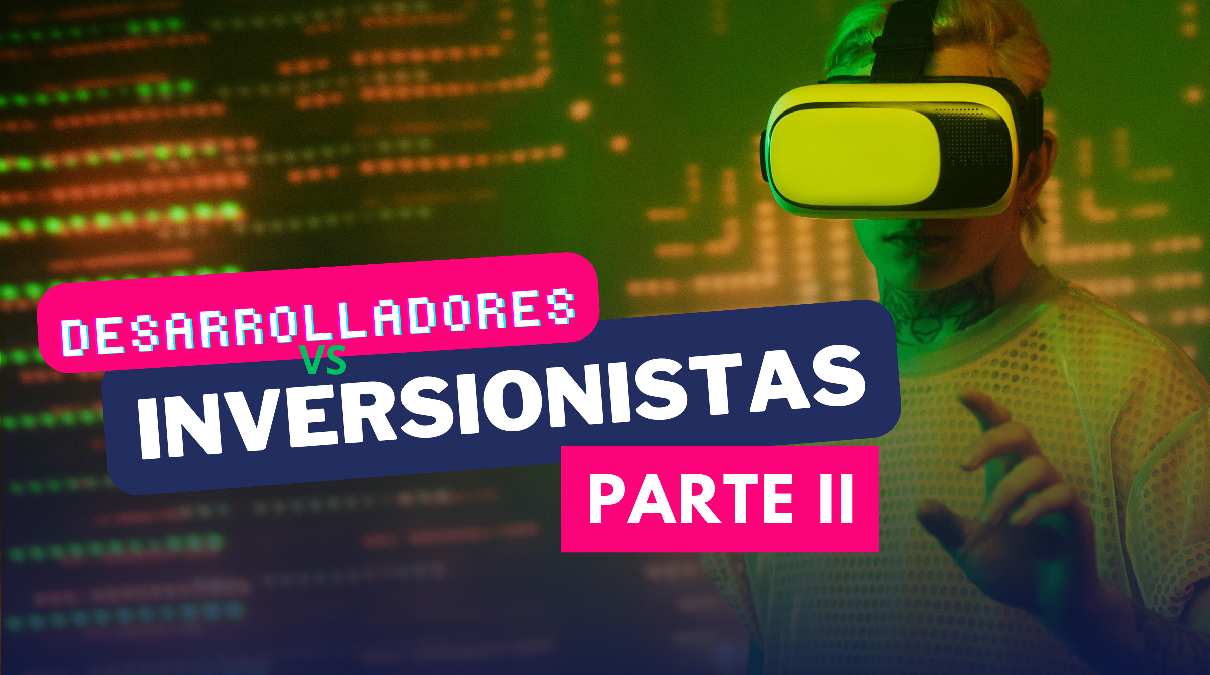 Desarrolladores vs Inversionistas Parte 2